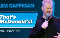 “That’s McDonald’s!” – Jim Gaffigan (Mr. Universe)
